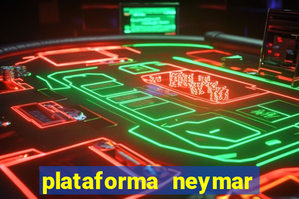 plataforma neymar jr bet